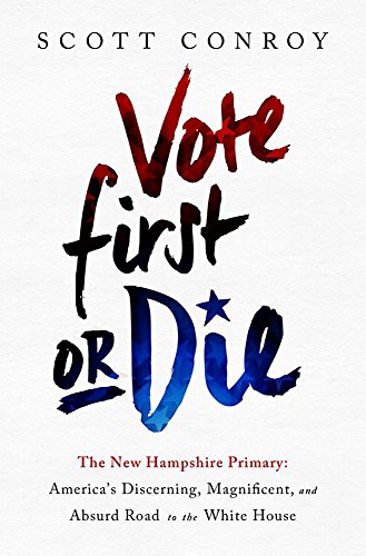 Stock image for Vote First or Die : The New Hampshire Primary: America's Discerning, Magnificent, and Absurd Road to the White House for sale by Better World Books
