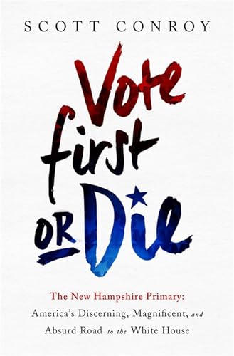 Stock image for Vote First or Die: The New Hampshire Primary: America's Discerning, Magnificent, and Absurd Road to the White House for sale by ThriftBooks-Atlanta