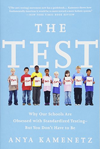 Imagen de archivo de The Test : Why Our Schools Are Obsessed with Standardized Testing-But You Don't Have to Be a la venta por Better World Books