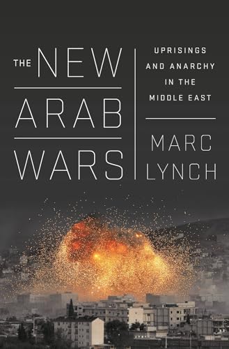 9781610396097: The New Arab Wars: Uprisings and Anarchy in the Middle East