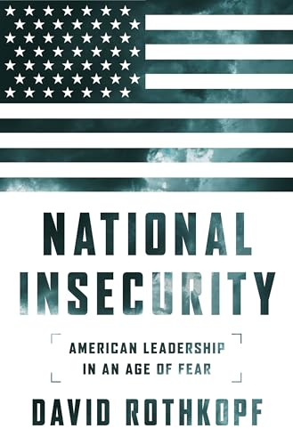 Beispielbild fr National Insecurity: American Leadership in an Age of Fear zum Verkauf von ThriftBooks-Dallas