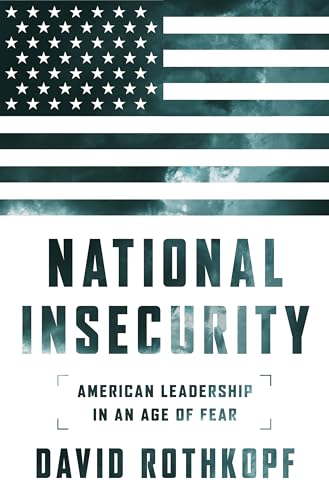 9781610396332: National Insecurity: American Leadership in an Age of Fear