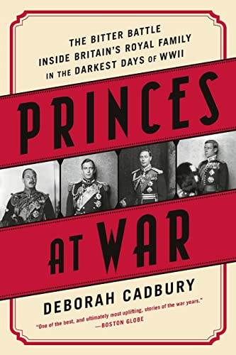 Stock image for Princes at War : The Bitter Battle Inside Britain's Royal Family in the Darkest Days of WWII for sale by Better World Books: West