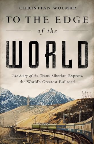 Beispielbild fr To the Edge of the World: The Story of the Trans-Siberian Express, the World's Greatest Railroad zum Verkauf von ThriftBooks-Dallas