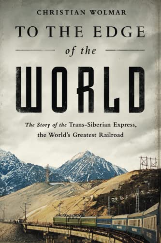 Stock image for To the Edge of the World: The Story of the Trans-Siberian Express, the World's Greatest Railroad for sale by ThriftBooks-Dallas