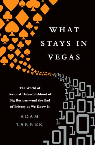 Stock image for What Stays in Vegas : The World of Personal Data-Lifeblood of Big Business-And the End of Privacy As We Know It for sale by Better World Books