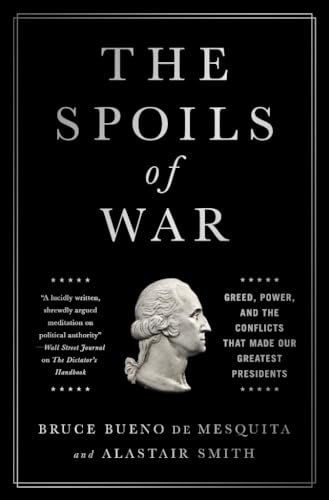 Stock image for The Spoils of War: Greed, Power, and the Conflicts That Made Our Greatest Presidents for sale by Wonder Book