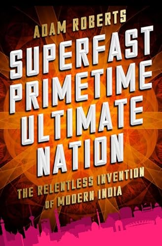 Imagen de archivo de Superfast Primetime Ultimate Nation: The Relentless Invention of Modern India a la venta por SecondSale