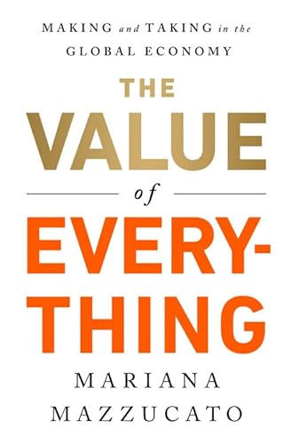 Imagen de archivo de The Value of Everything: Making and Taking in the Global Economy a la venta por Red's Corner LLC