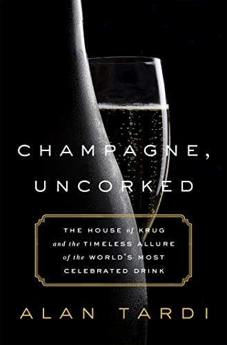 Beispielbild fr Champagne, Uncorked : The House of Krug and the Timeless Allure of the World's Most Celebrated Drink zum Verkauf von Better World Books