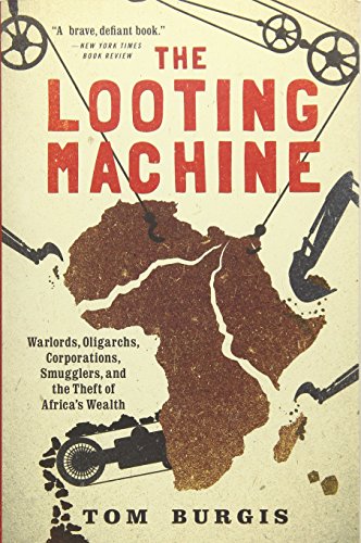 Stock image for The Looting Machine: Warlords, Oligarchs, Corporations, Smugglers, and the Theft of Africa's Wealth for sale by HPB-Emerald