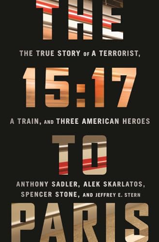 Beispielbild fr The 15:17 to Paris: The True Story of a Terrorist, a Train, and Three American Heroes zum Verkauf von Gulf Coast Books