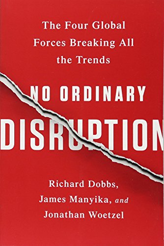 Imagen de archivo de No Ordinary Disruption : The Four Global Forces Breaking All the Trends a la venta por Better World Books: West