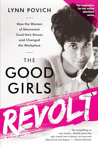 9781610397469: The Good Girls Revolt (Media tie-in): How the Women of Newsweek Sued their Bosses and Changed the Workplace