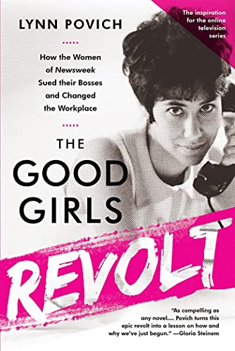 Stock image for The Good Girls Revolt: How the Women of Newsweek Sued their Bosses and Changed the Workplace for sale by SecondSale