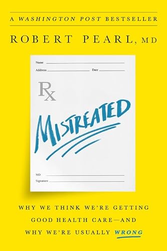 9781610397650: Mistreated: Why We Think We're Getting Good Health Care -- And Why We're Usually Wrong