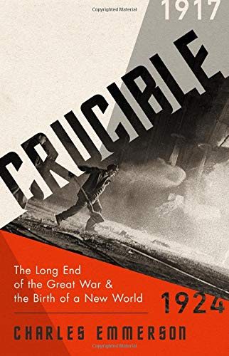 Beispielbild fr Crucible : The Long End of the Great War and the Birth of a New World, 1917-1924 zum Verkauf von Better World Books