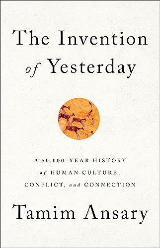 Beispielbild fr The Invention of Yesterday: A 50,000-Year History of Human Culture, Conflict, and Connection zum Verkauf von BooksRun