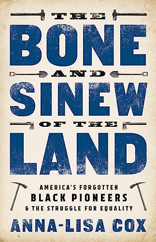 Imagen de archivo de The Bone and Sinew of the Land: America's Forgotten Black Pioneers and the Struggle for Equality a la venta por SecondSale