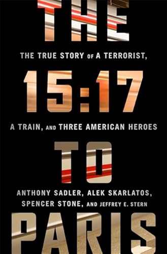 Imagen de archivo de The 15:17 to Paris: The True Story of a Terrorist, a Train, and Three American Heroes a la venta por SecondSale