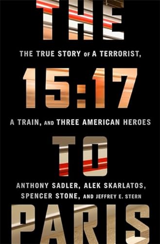 9781610398190: The 15:17 to Paris: The True Story of a Terrorist, a Train, and Three American Heroes