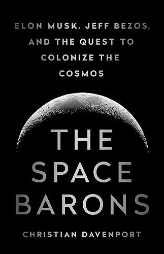 Stock image for The Space Barons: Elon Musk, Jeff Bezos, and the Quest to Colonize the Cosmos for sale by Gulf Coast Books