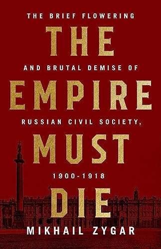 Stock image for The Empire Must Die: Russia's Revolutionary Collapse, 1900-1917 for sale by PlumCircle
