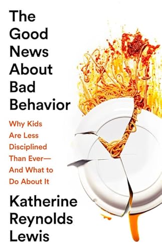 Beispielbild fr The Good News About Bad Behavior: Why Kids Are Less Disciplined Than Ever -- And What to Do About It zum Verkauf von Wonder Book