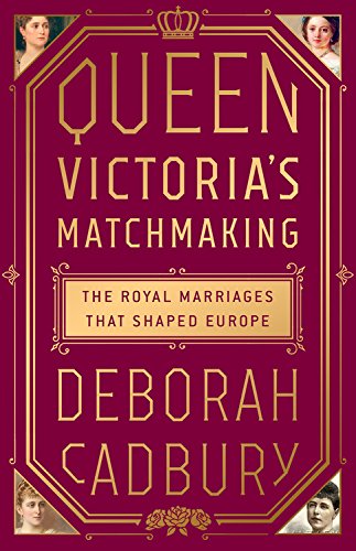 Stock image for Queen Victoria's Matchmaking: The Royal Marriages that Shaped Europe for sale by SecondSale