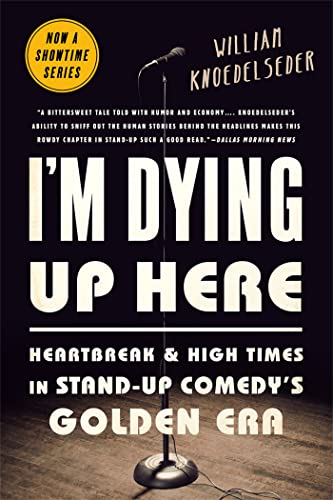 9781610398664: I'm Dying Up Here: Heartbreak and High Times in Stand-Up Comedy's Golden Era