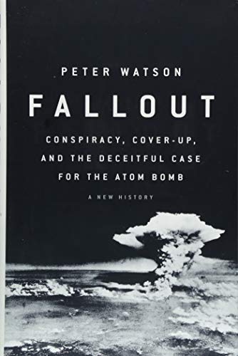 Beispielbild fr Fallout : Conspiracy, Cover-Up, and the Deceitful Case for the Atom Bomb zum Verkauf von Better World Books