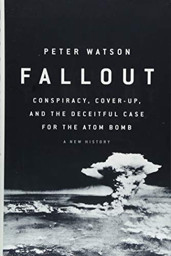 Stock image for Fallout: Conspiracy, Cover-Up, and the Deceitful Case for the Atom Bomb for sale by ZBK Books