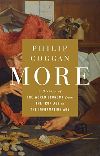9781610399838: More: A History of the World Economy from the Iron Age to the Information Age