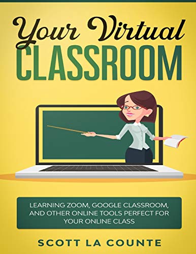 Beispielbild fr Your Virtual Classroom: Learning Zoom, Google Classroom, and Other Online Tools Perfect For Your Online Class zum Verkauf von WorldofBooks