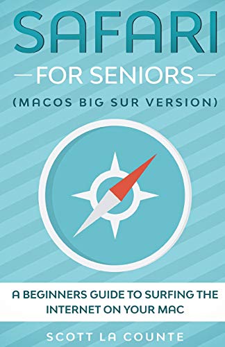 Stock image for Safari For Seniors: A Beginners Guide to Surfing the Internet On Your Mac (Mac Big Sur Version) for sale by Red's Corner LLC