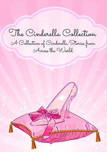 Stock image for The Cinderella Collection: A Collection of Cinderella Stories from Across the World for sale by Lakeside Books