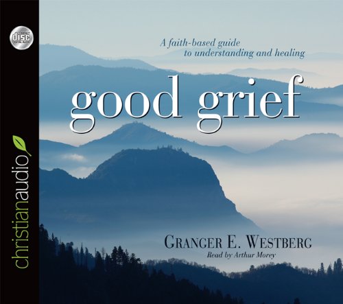 Good Grief: Turning the Showers of Disappointment and Pain into Sunshine (9781610450577) by Granger Westberg