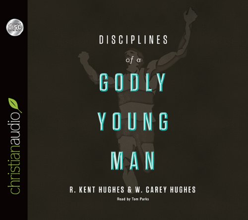 Disciplines of a Godly Young Man (9781610453059) by R. Kent Hughes; Carey Hughes; Jonathan Carswell