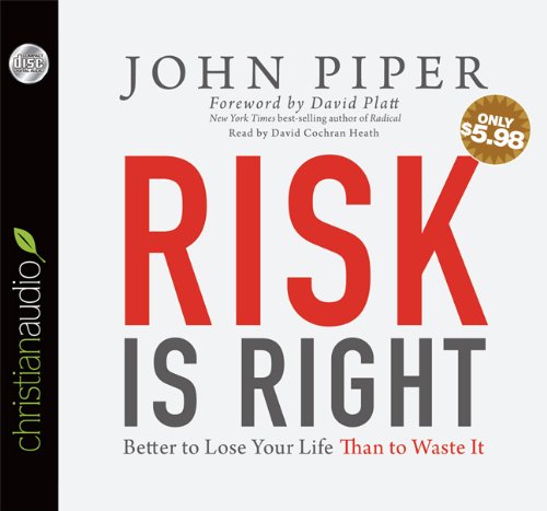 Risk is Right: Better to Lose Your Life Than to Waste It (9781610455701) by John Piper