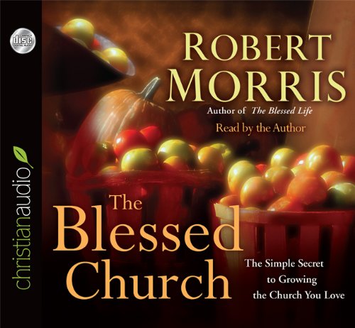 The Blessed Church: The Simple Secret to Growing the Church You Love (9781610455985) by Robert Morris