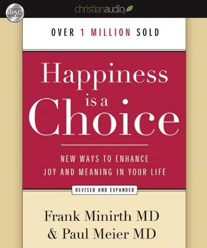 Happiness Is a Choice: New Ways to Enhance Joy and Meaning in Your Life (9781610456067) by Frank Minirth MD; Paul Meier MD