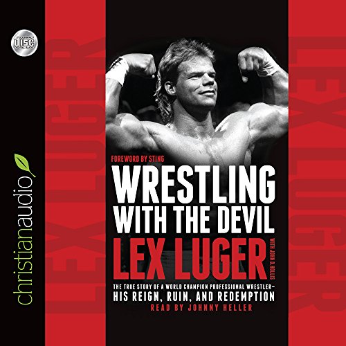 Wrestling With the Devil: The True Story of a World Champion Professional Wrestler - His Reign, Ruin, and Redemption (9781610457217) by Lex Luger