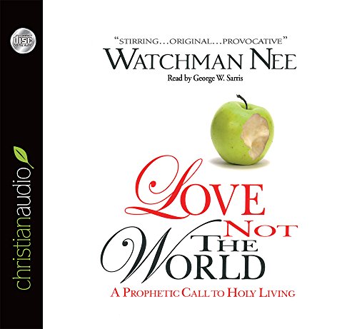 Beispielbild fr Love Not The World: A Prophetic Call to Holy Living zum Verkauf von Goodwill of Colorado