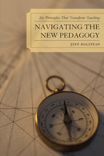 Stock image for Navigating the New Pedagogy: Six Principles that Transform Teaching for sale by SecondSale