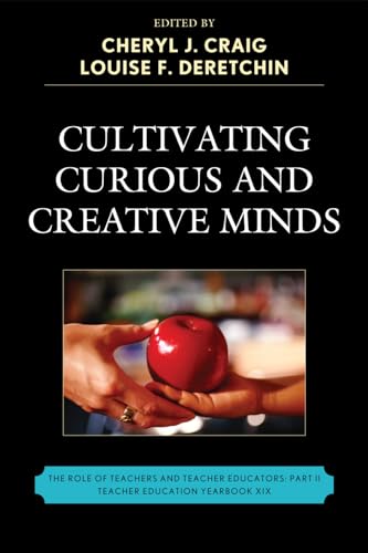 9781610481137: Cultivating Curious and Creative Minds: The Role of Teachers and Teacher Educators, Part II (Teacher Education Yearbook, 19)