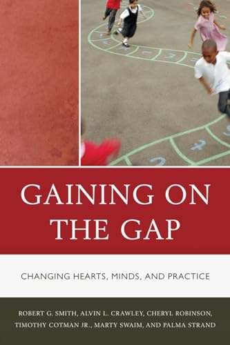 Gaining on the Gap: Changing Hearts, Minds, and Practice (9781610482882) by Strand, Palma; Smith, Robert G.; Cotman, Tim; Robinson, Cheryl; Swaim, Martha; Crawley, Alvin