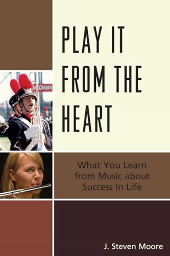 Stock image for Play it from the Heart: What You Learn From Music About Success In Life for sale by Wonder Book