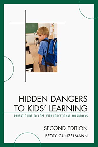 Imagen de archivo de Hidden Dangers to Kids Learning: A Parent Guide to Cope with Educational Roadblocks a la venta por Michael Lyons