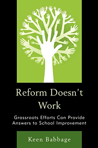 Stock image for Reform Doesn't Work: Grassroots Efforts Can Provide Answers to School Improvement for sale by THE SAINT BOOKSTORE