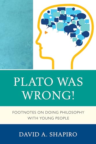 Plato Was Wrong!: Footnotes on Doing Philosophy with Young People (9781610486194) by David Shapiro